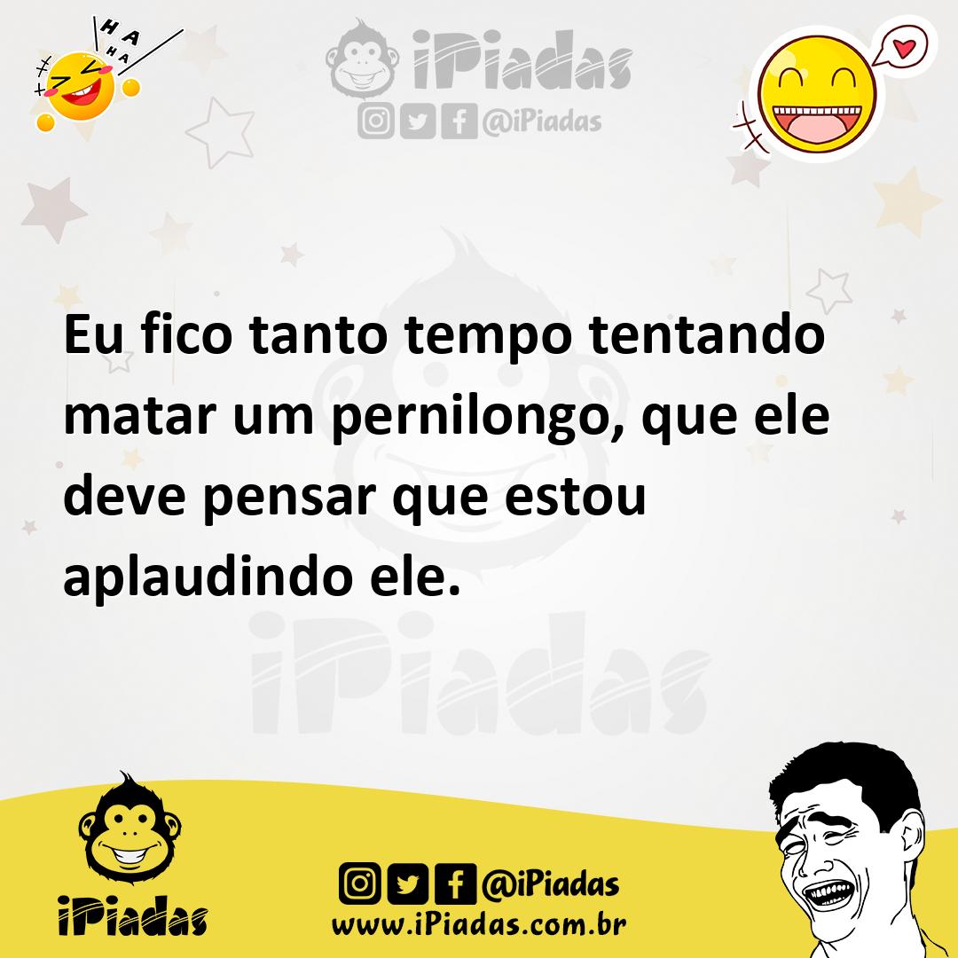 Ilustração de Eu fico tanto tempo tentando matar um pernilongo, que ele deve pensar... no iPiadas