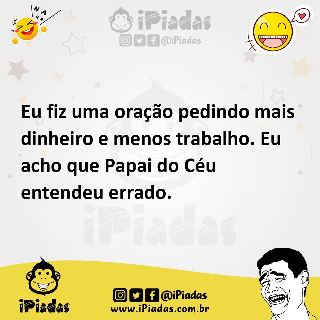 Ilustração de Eu fiz uma oração pedindo mais dinheiro e menos trabalho. Eu acho que... no iPiadas