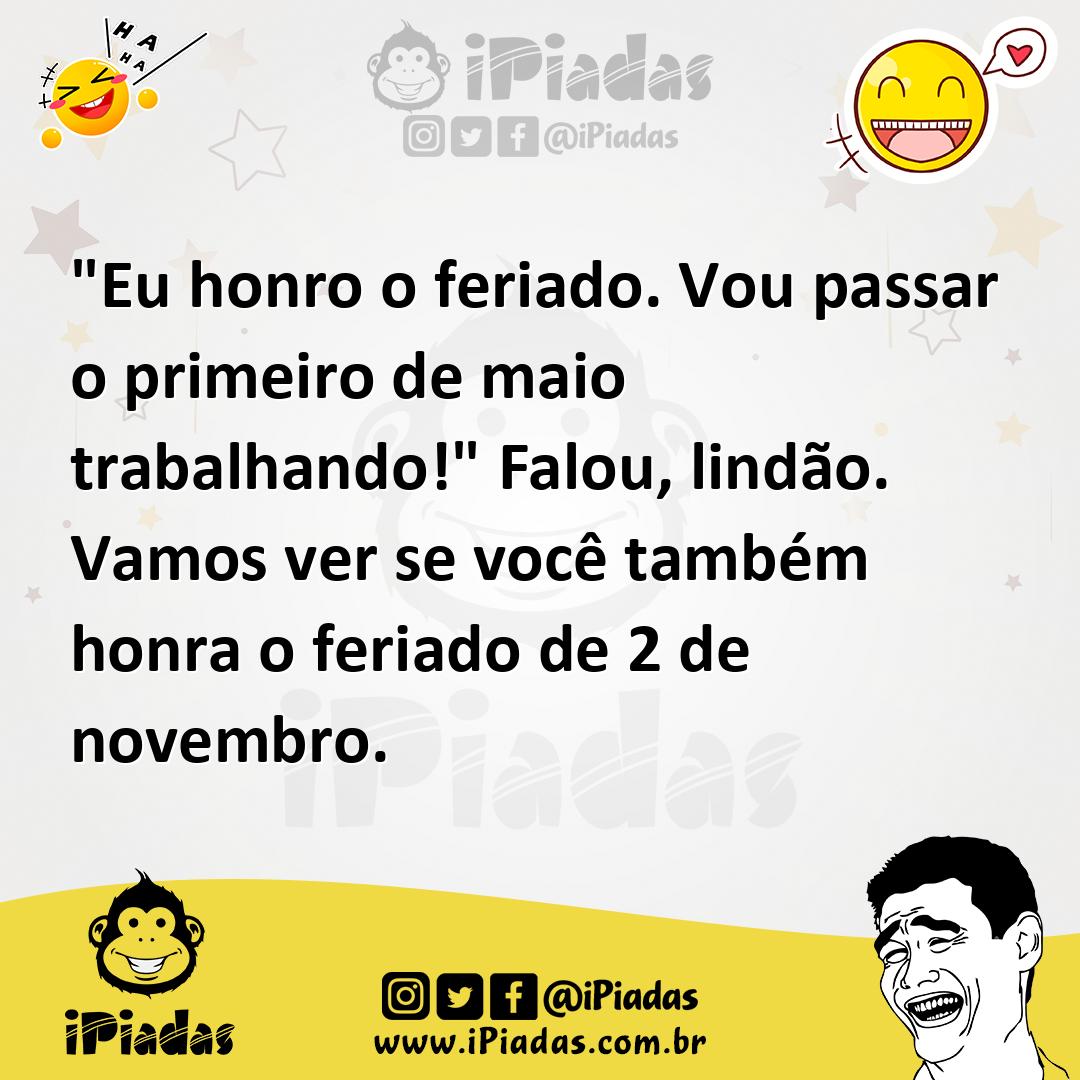 Ilustração de "Eu honro o feriado. Vou passar o primeiro de maio trabalhando!" Falou... no iPiadas