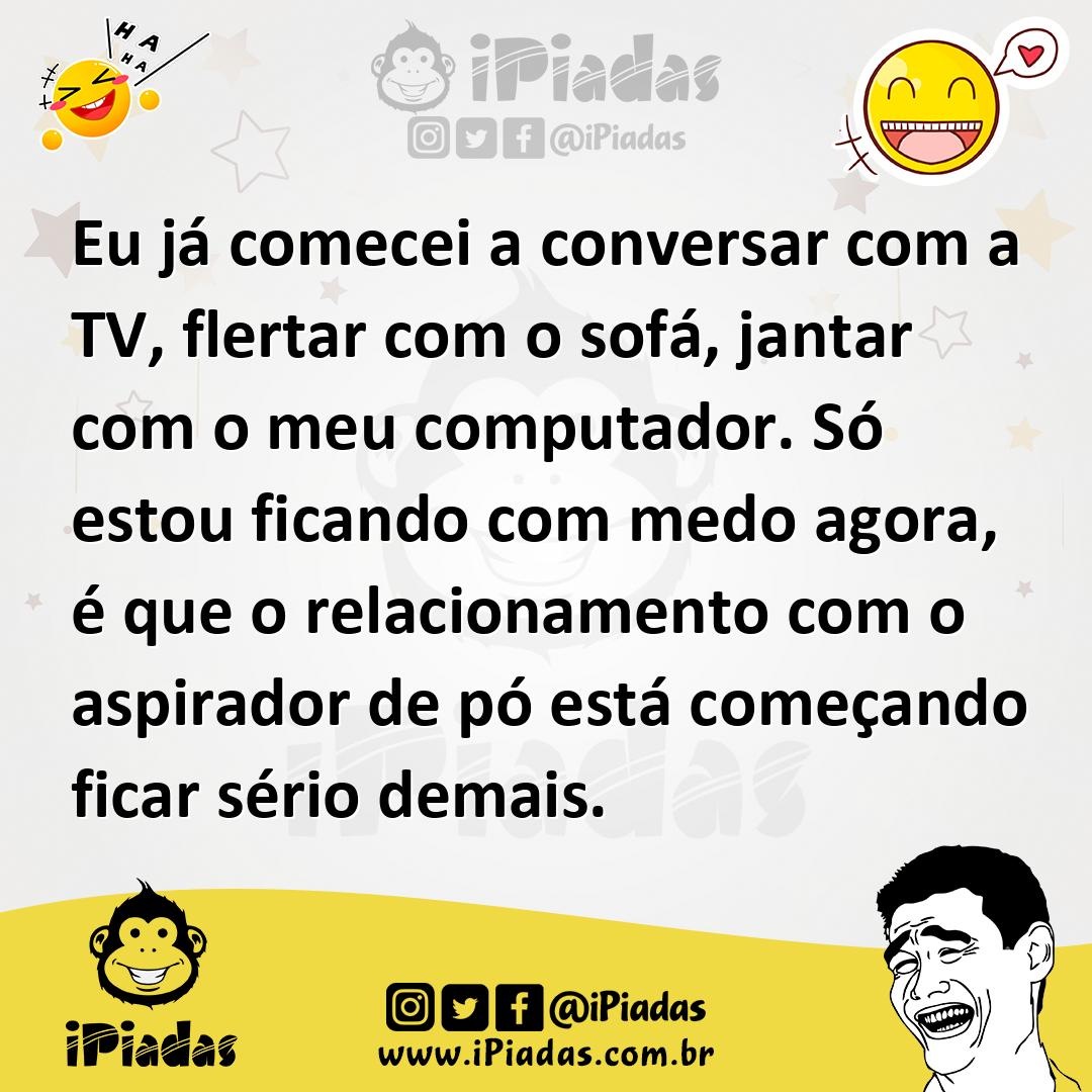 Ilustração de Eu já comecei a conversar com a TV, flertar com o sofá, jantar com o m... no iPiadas