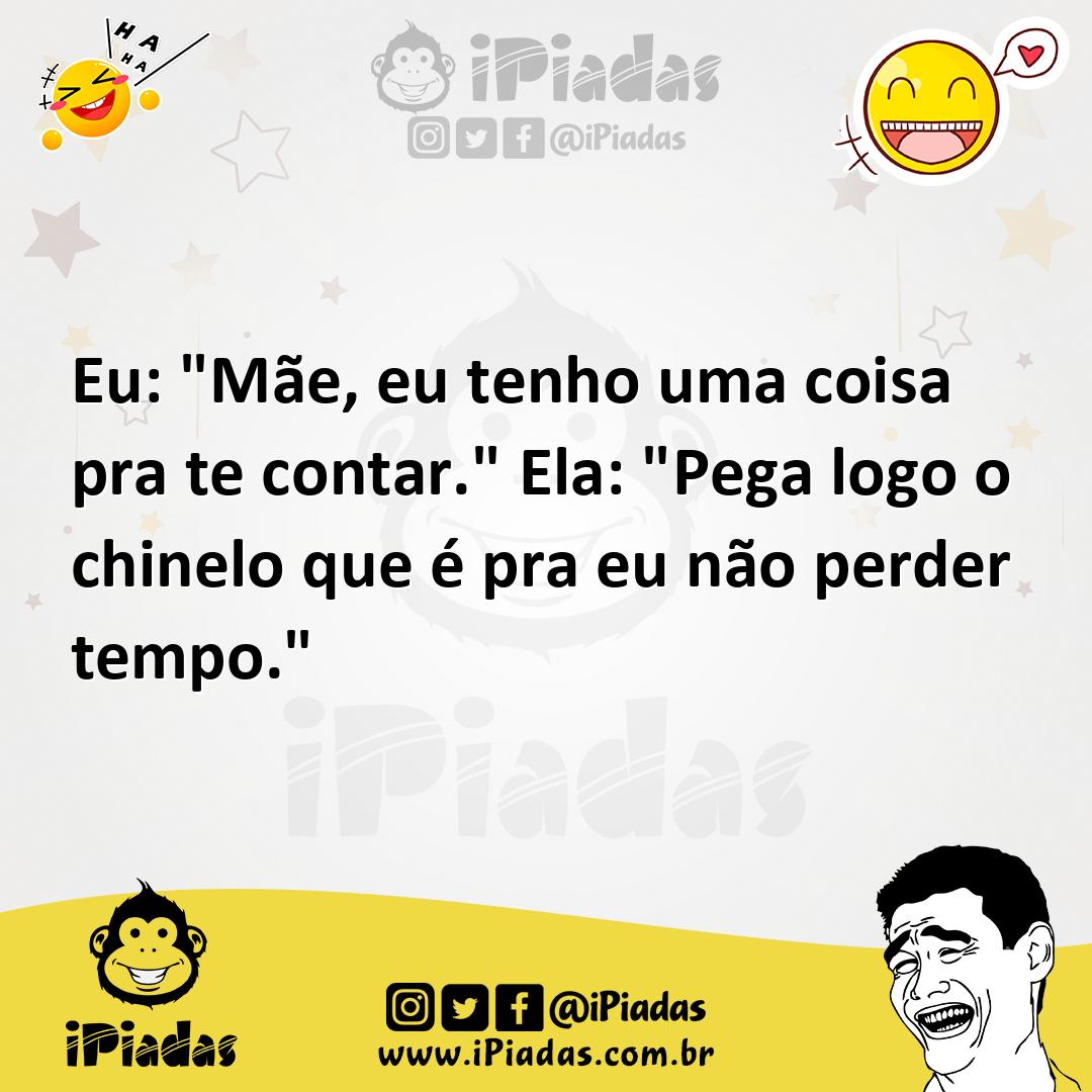 Ilustração de Eu: "Mãe, eu tenho uma coisa pra te contar." Ela: "Pega logo o chinelo... no iPiadas