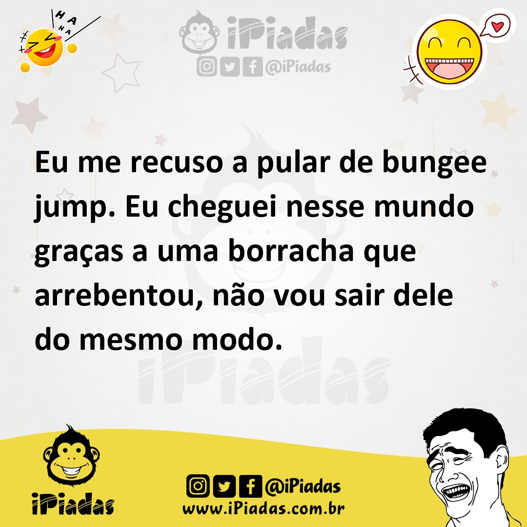 Ilustração de Eu me recuso a pular de bungee jump. Eu cheguei nesse mundo graças a u... no iPiadas