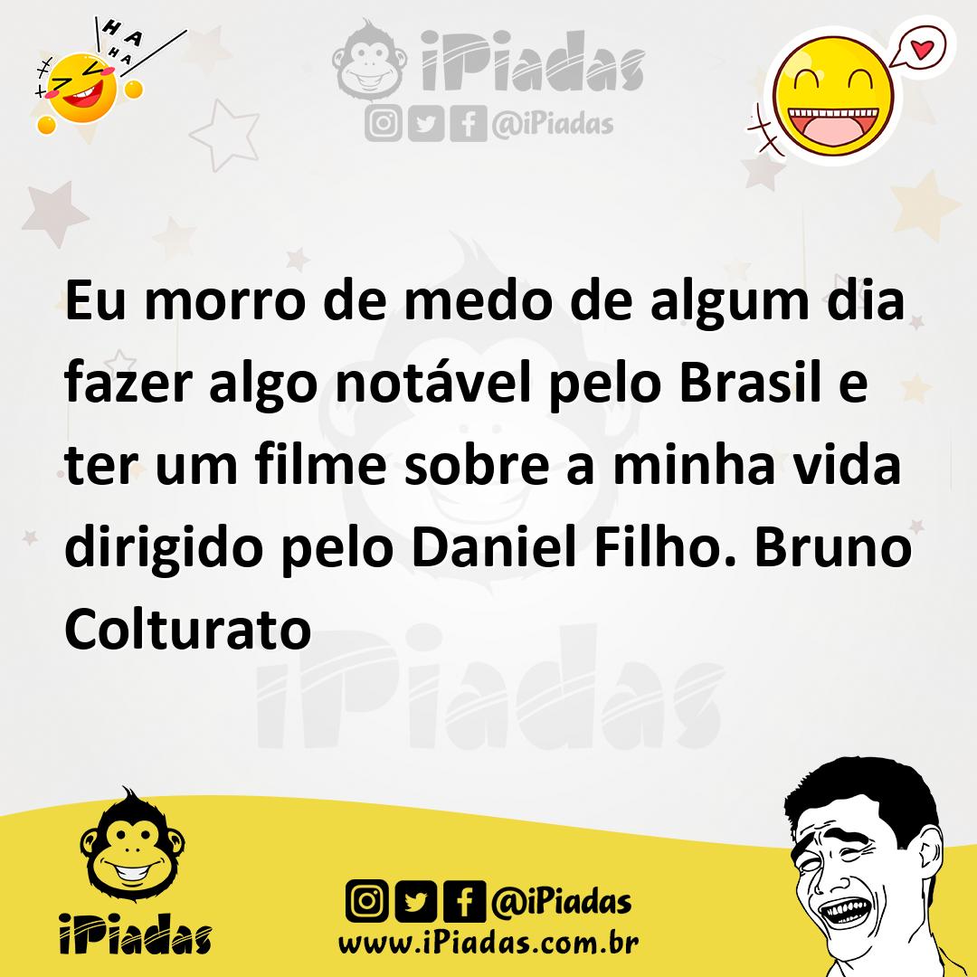 Ilustração de Eu morro de medo de algum dia fazer algo notável pelo Brasil e ter um... no iPiadas