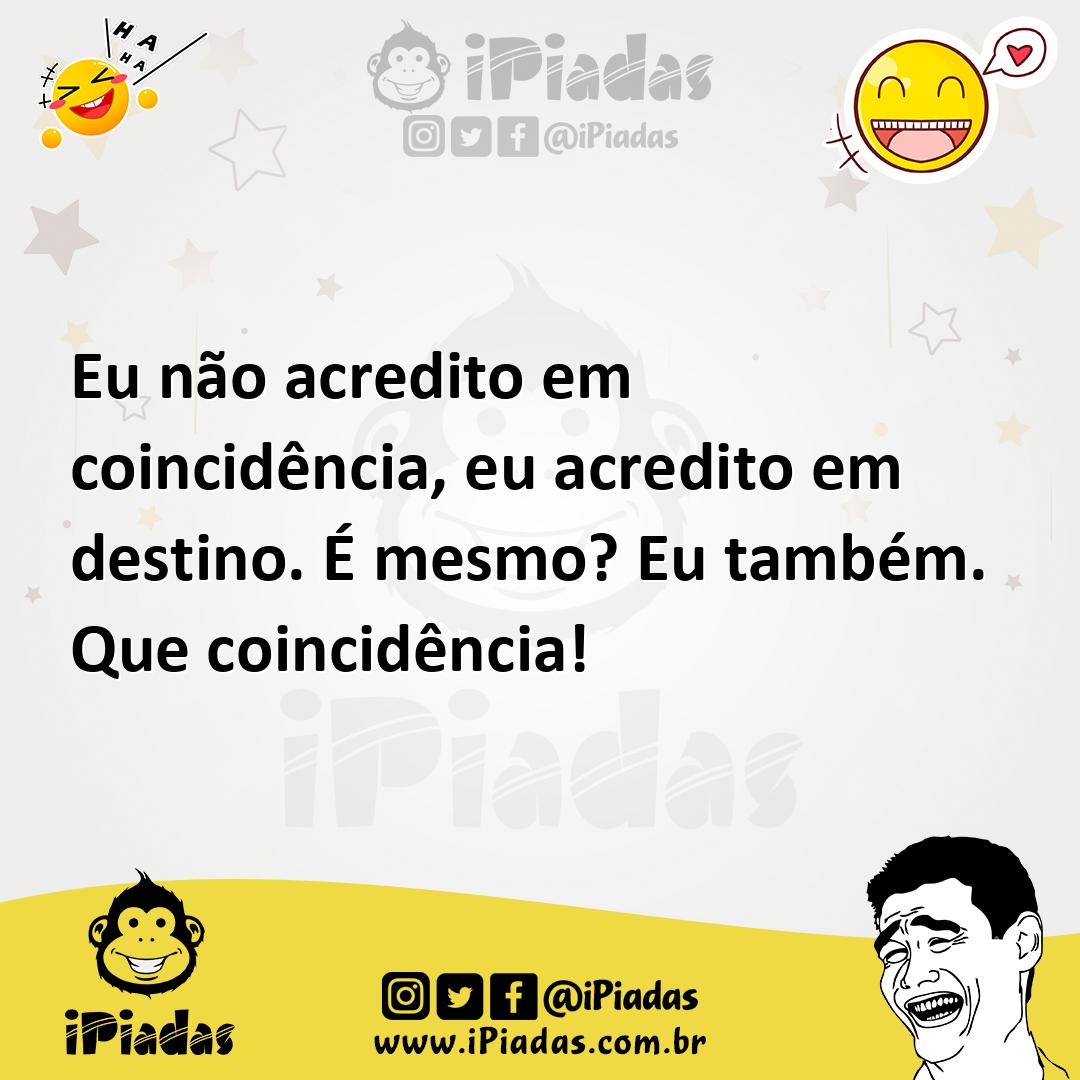 Ilustração de Eu não acredito em coincidência, eu acredito em destino. É mesmo? Eu t... no iPiadas
