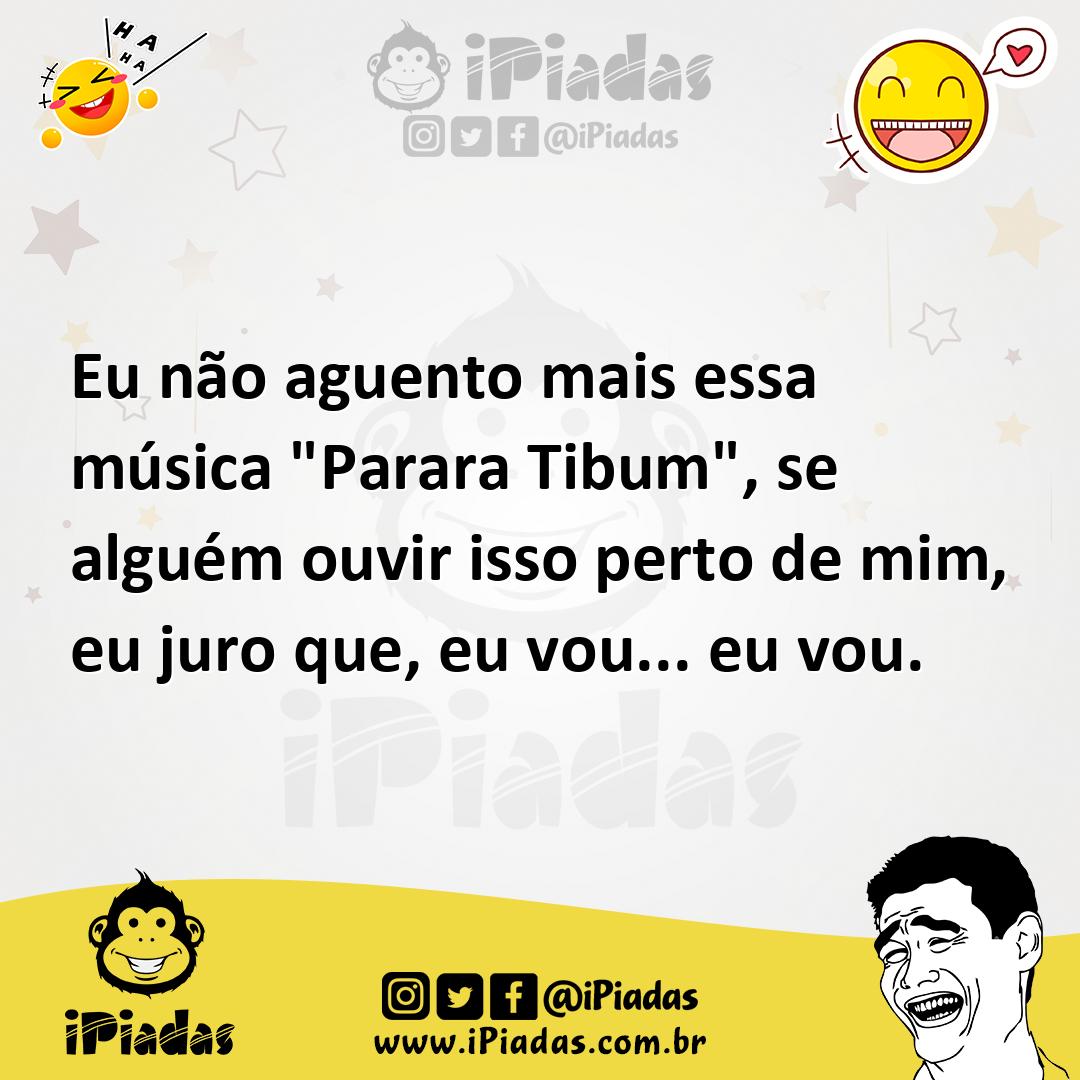 Ilustração de Eu não aguento mais essa música "Parara Tibum", se alguém ouvir isso p... no iPiadas