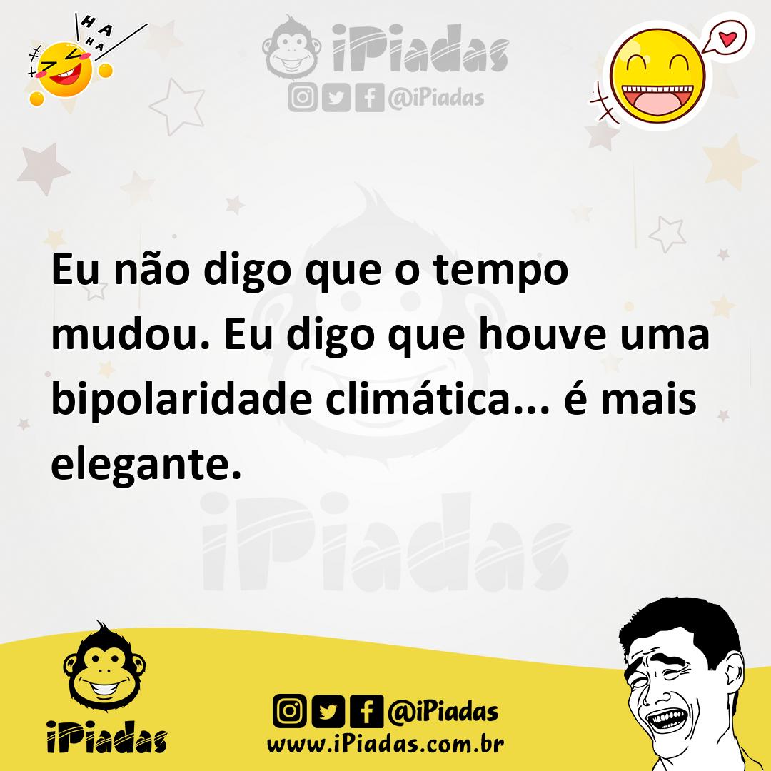 Ilustração de Eu não digo que o tempo mudou. Eu digo que houve uma bipolaridade clim... no iPiadas