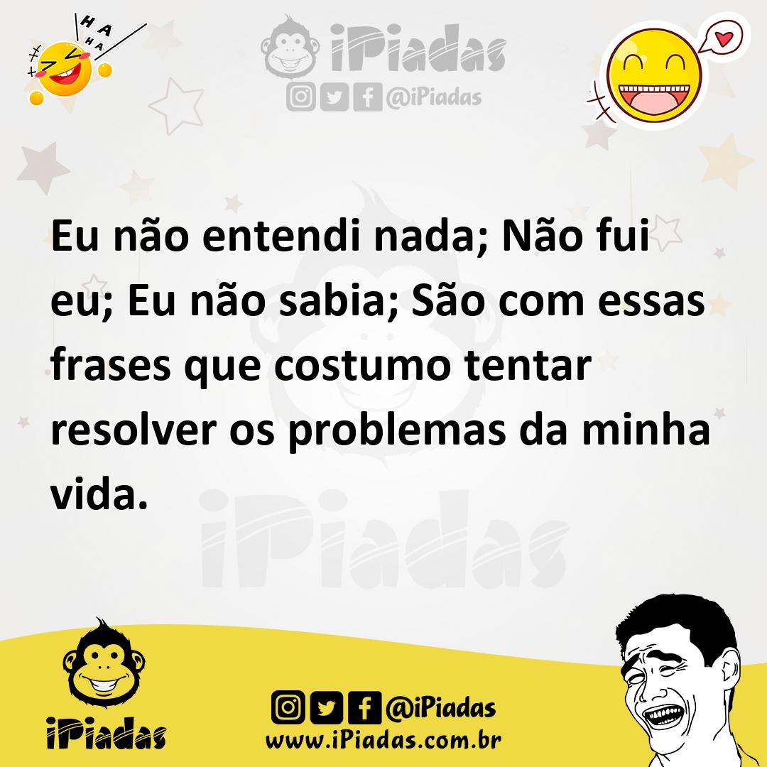 Ilustração de Eu não entendi nada; Não fui eu; Eu não sabia; São com essas frases qu... no iPiadas
