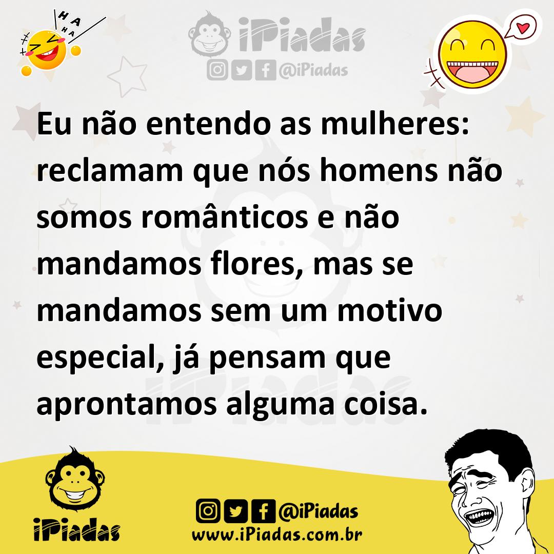 Ilustração de Eu não entendo as mulheres: reclamam que nós homens não somos romântic... no iPiadas
