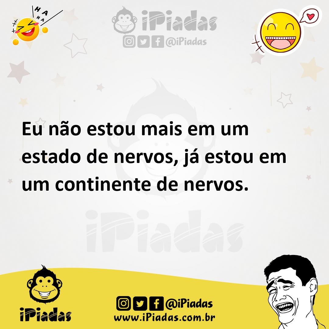 Ilustração de Eu não estou mais em um estado de nervos, já estou em um continente de... no iPiadas