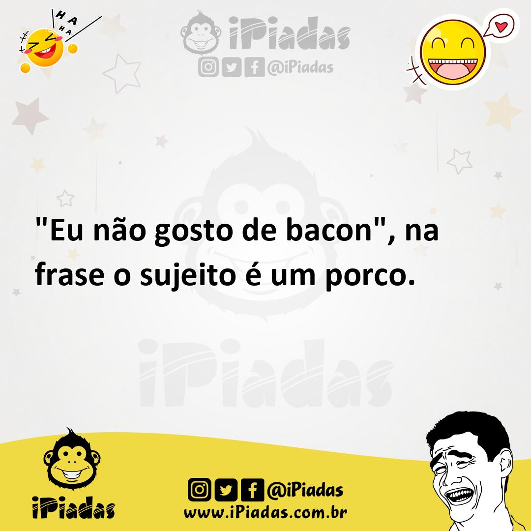 Ilustração de "Eu não gosto de bacon", na frase o sujeito é um porco. no iPiadas
