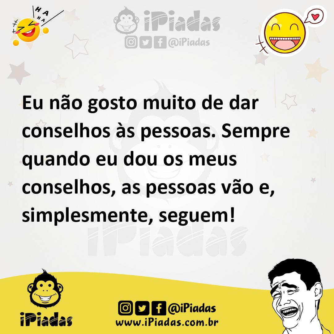 Ilustração de Eu não gosto muito de dar conselhos às pessoas. Sempre quando eu dou o... no iPiadas
