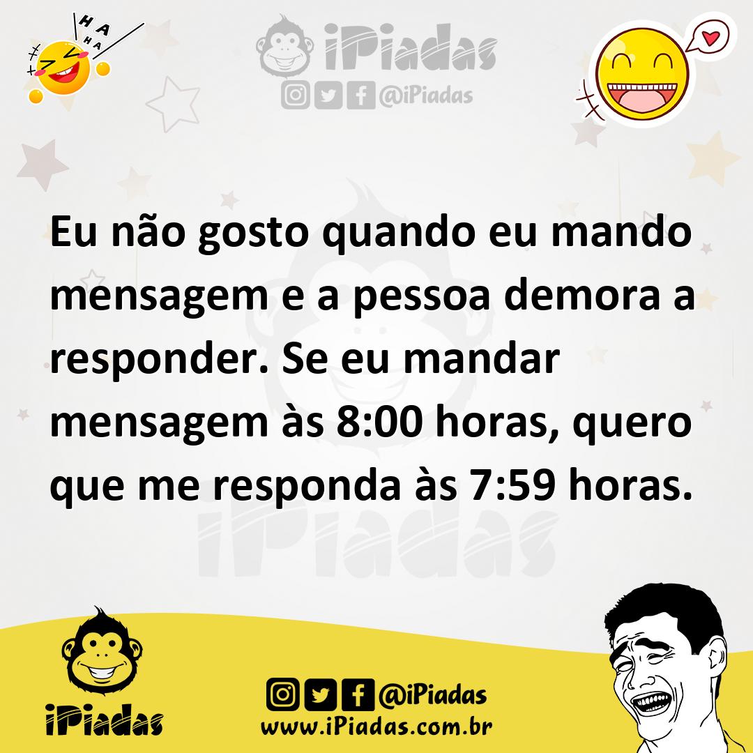 Ilustração de Eu não gosto quando eu mando mensagem e a pessoa demora a responder. S... no iPiadas