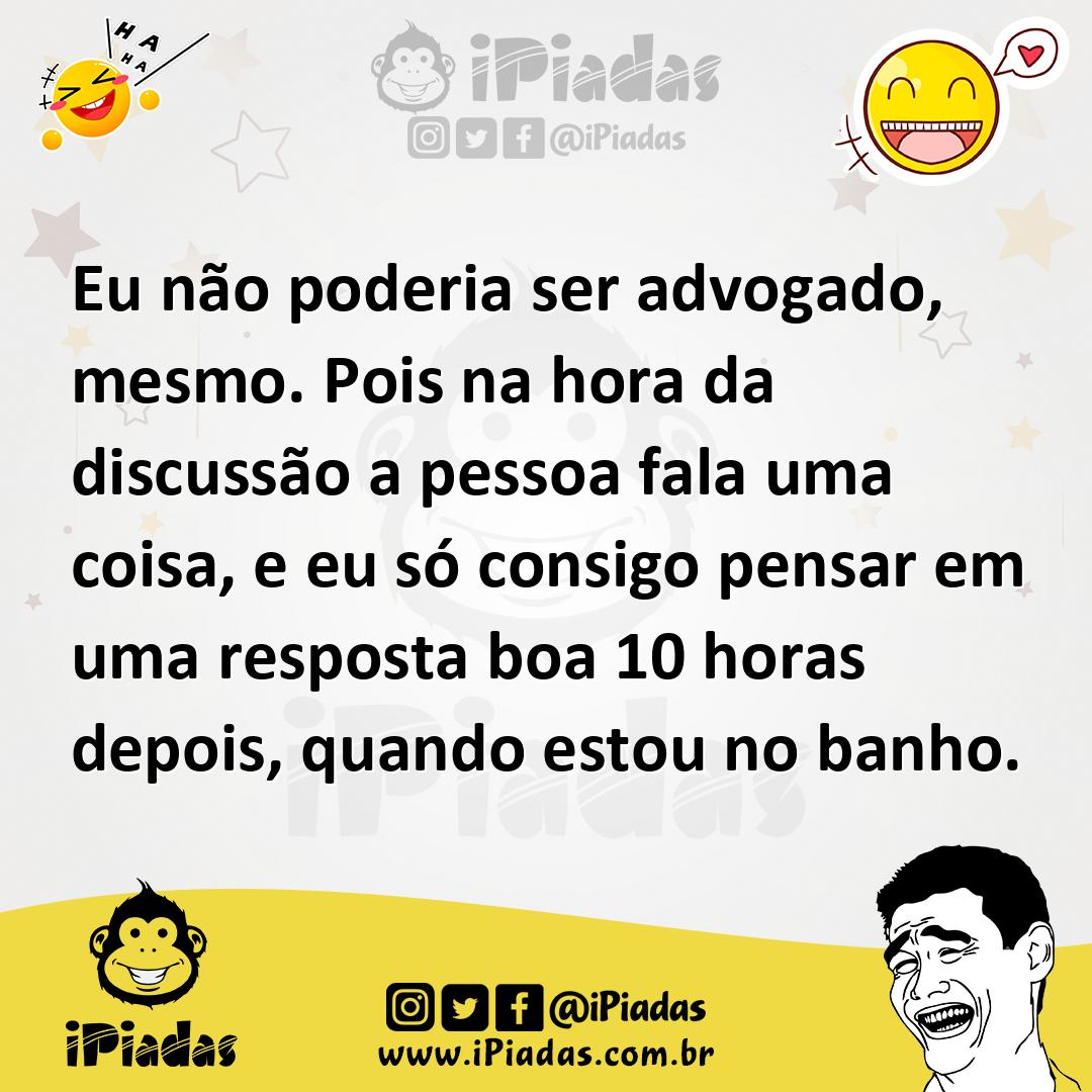 Ilustração de Eu não poderia ser advogado, mesmo. Pois na hora da discussão a pessoa... no iPiadas