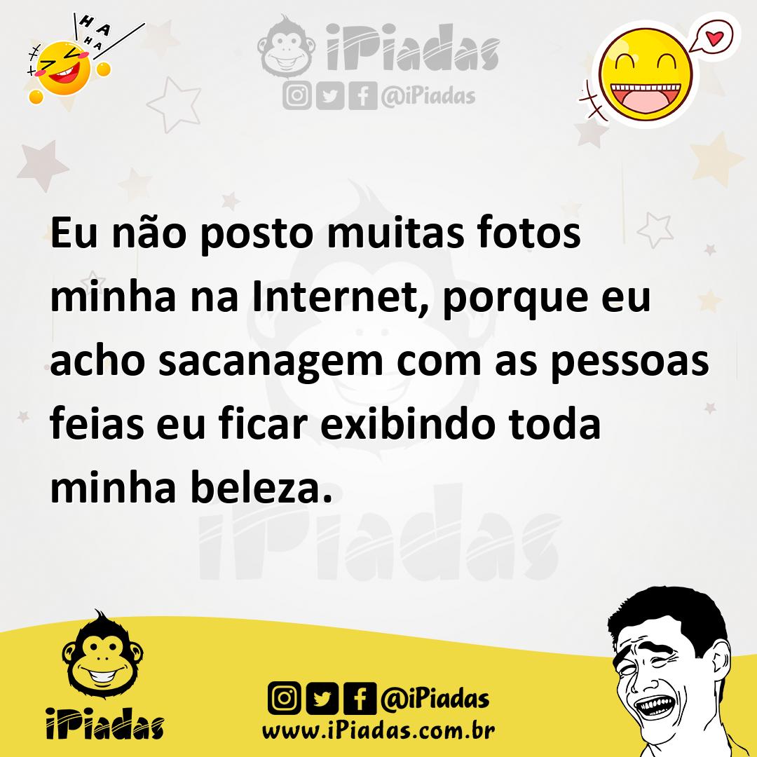 Ilustração de Eu não posto muitas fotos minha na Internet, porque eu acho sacanagem... no iPiadas