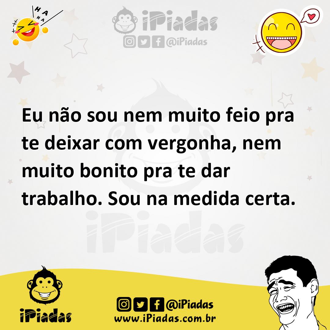 Ilustração de Eu não sou nem muito feio pra te deixar com vergonha, nem muito bonito... no iPiadas