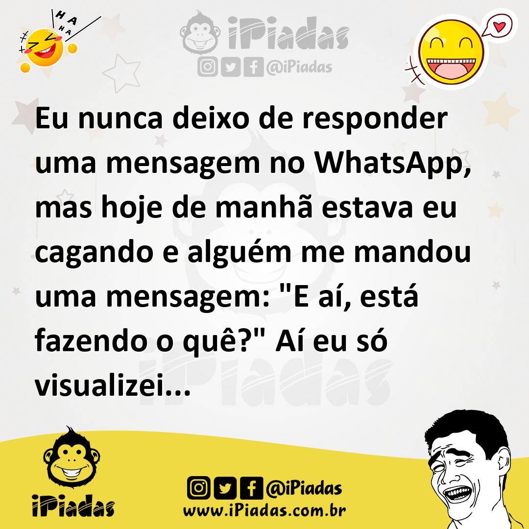 Ilustração de Eu nunca deixo de responder uma mensagem no WhatsApp, mas hoje de manh... no iPiadas