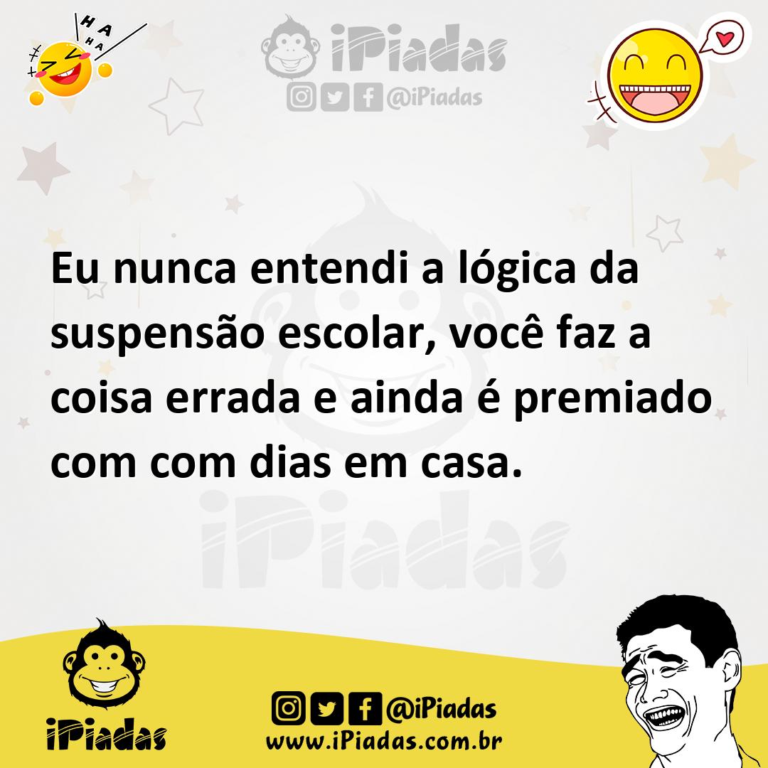 Ilustração de Eu nunca entendi a lógica da suspensão escolar, você faz a coisa errad... no iPiadas