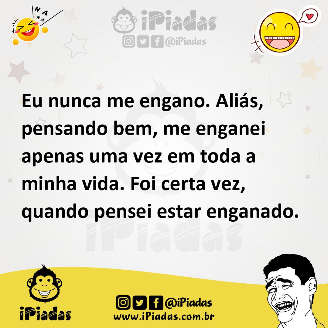 Ilustração de Eu nunca me engano. Aliás, pensando bem, me enganei apenas uma vez em... no iPiadas