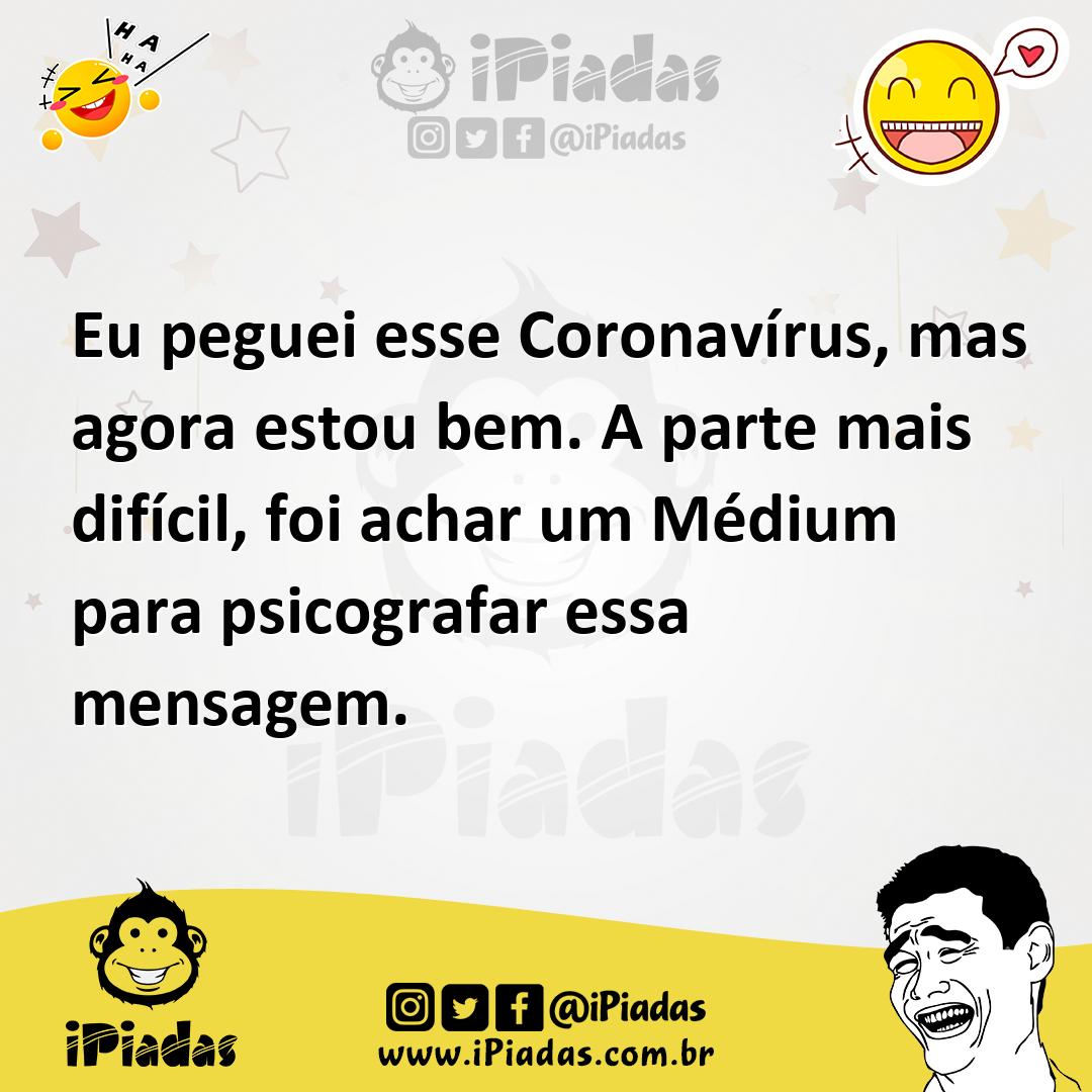 Ilustração de Eu peguei esse Coronavírus, mas agora estou bem. A parte mais difícil,... no iPiadas