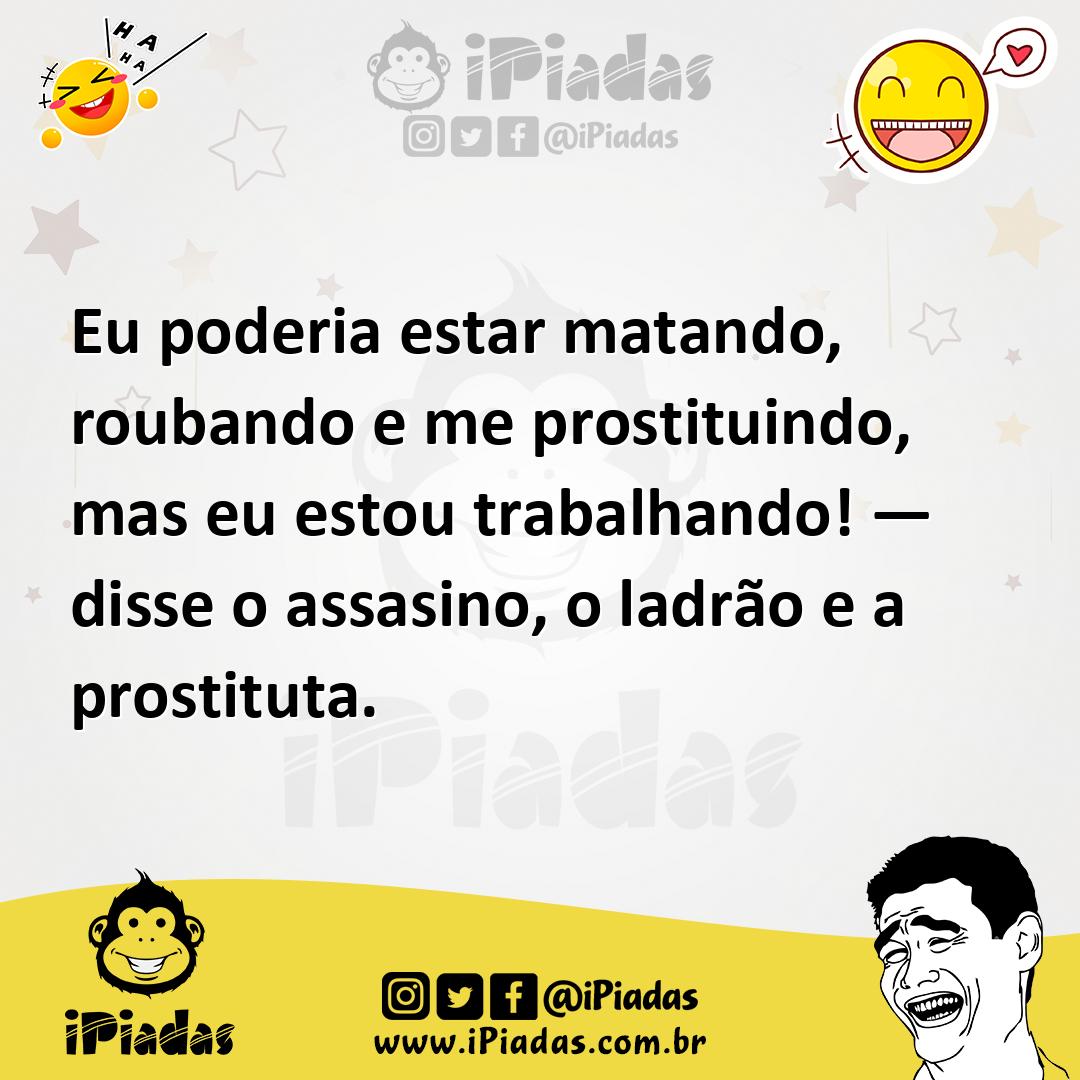 Ilustração de Eu poderia estar matando, roubando e me prostituindo, mas eu estou tra... no iPiadas