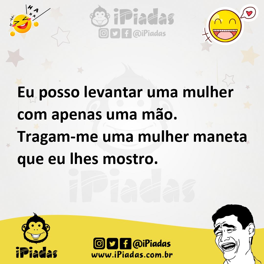 Ilustração de Eu posso levantar uma mulher com apenas uma mão. Tragam-me uma mulher... no iPiadas