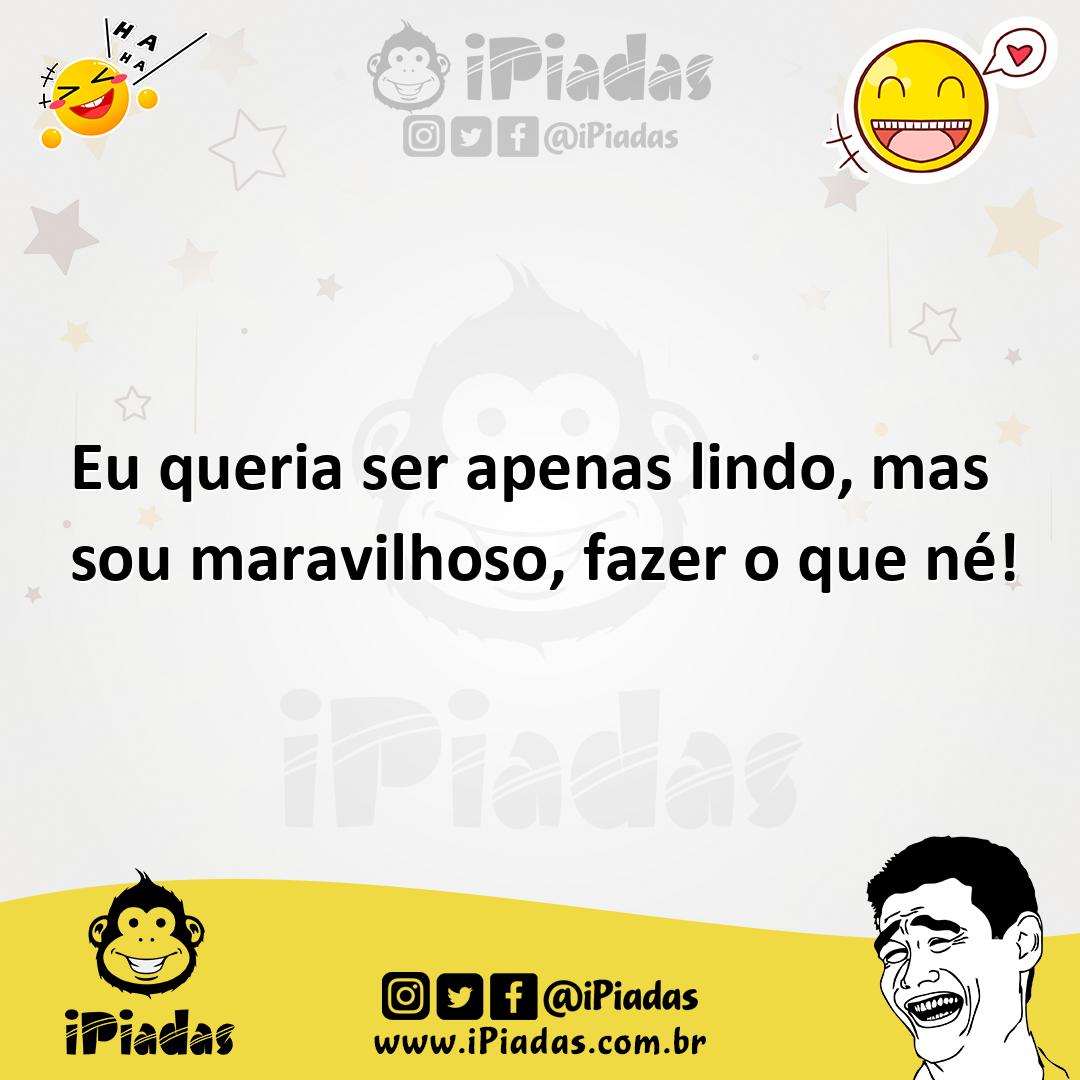 Ilustração de Eu queria ser apenas lindo, mas sou maravilhoso, fazer o que né! no iPiadas