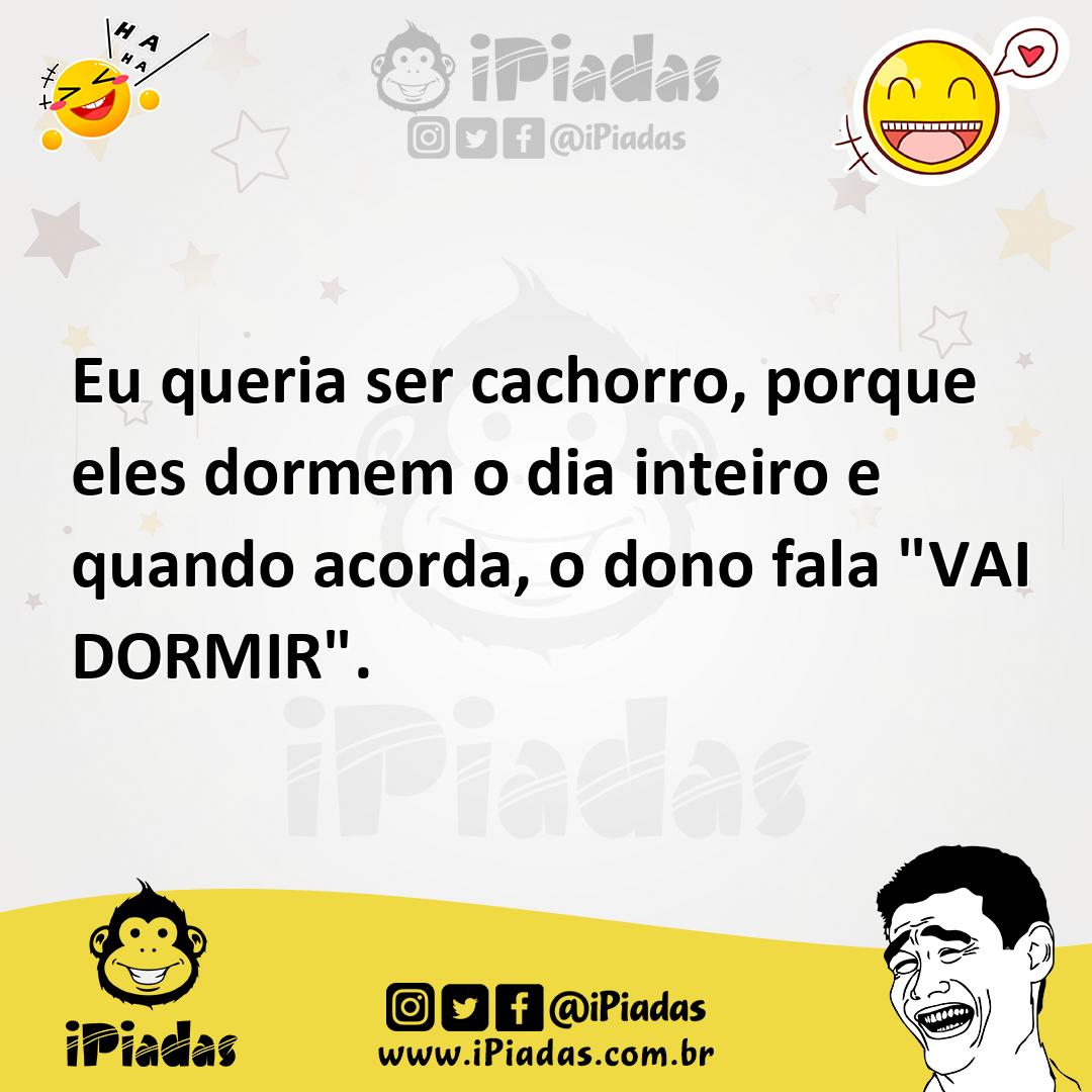 Ilustração de Eu queria ser cachorro, porque eles dormem o dia inteiro e quando acor... no iPiadas