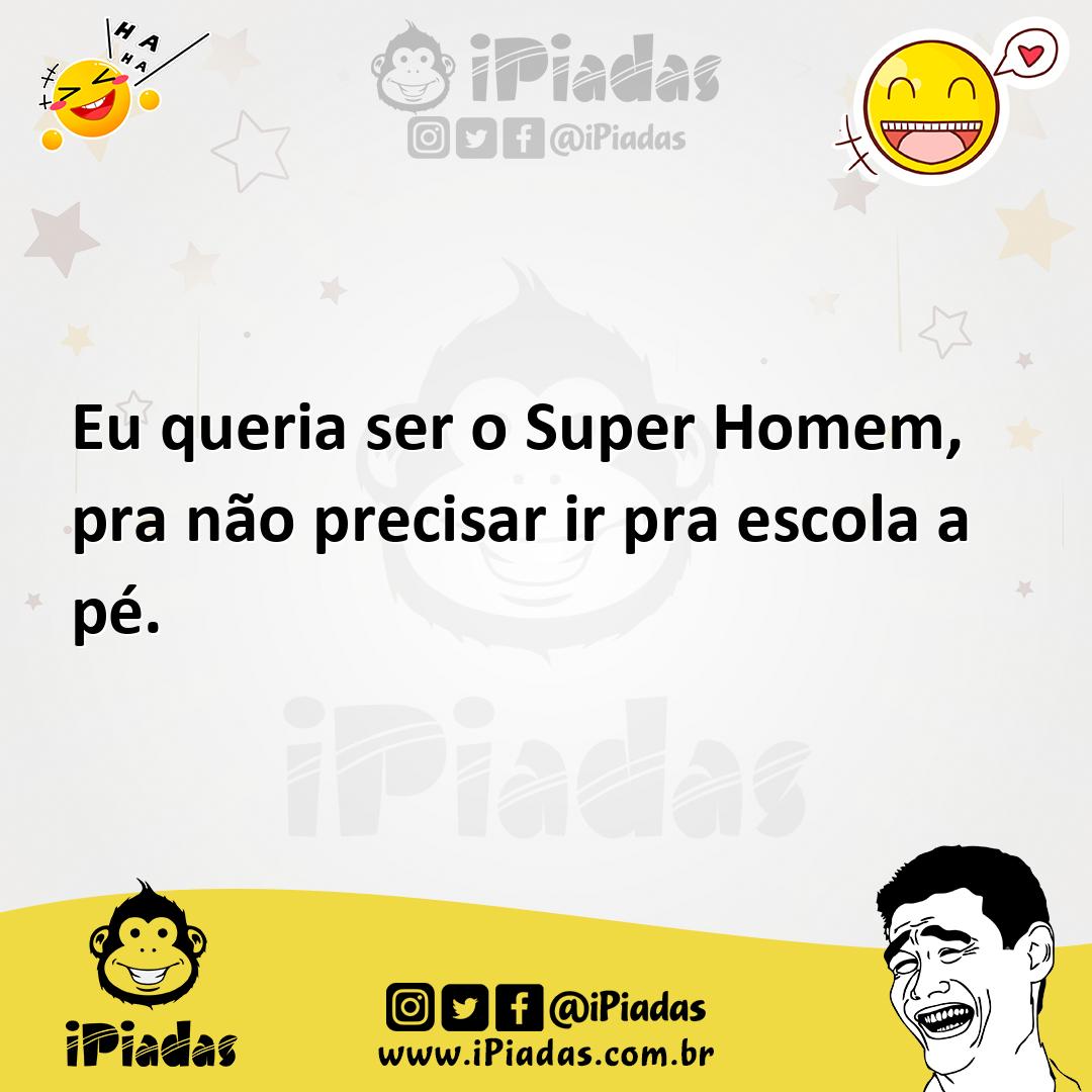 Ilustração de Eu queria ser o Super Homem, pra não precisar ir pra escola a pé. no iPiadas