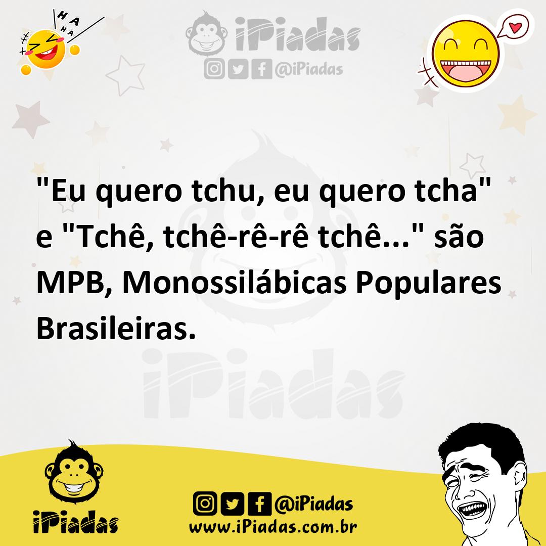 Ilustração de "Eu quero tchu, eu quero tcha" e "Tchê, tchê-rê-rê tchê..." são MPB, M... no iPiadas