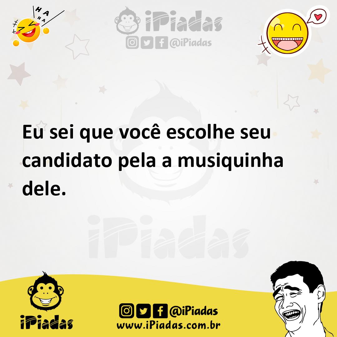 Ilustração de Eu sei que você escolhe seu candidato pela a musiquinha dele. no iPiadas