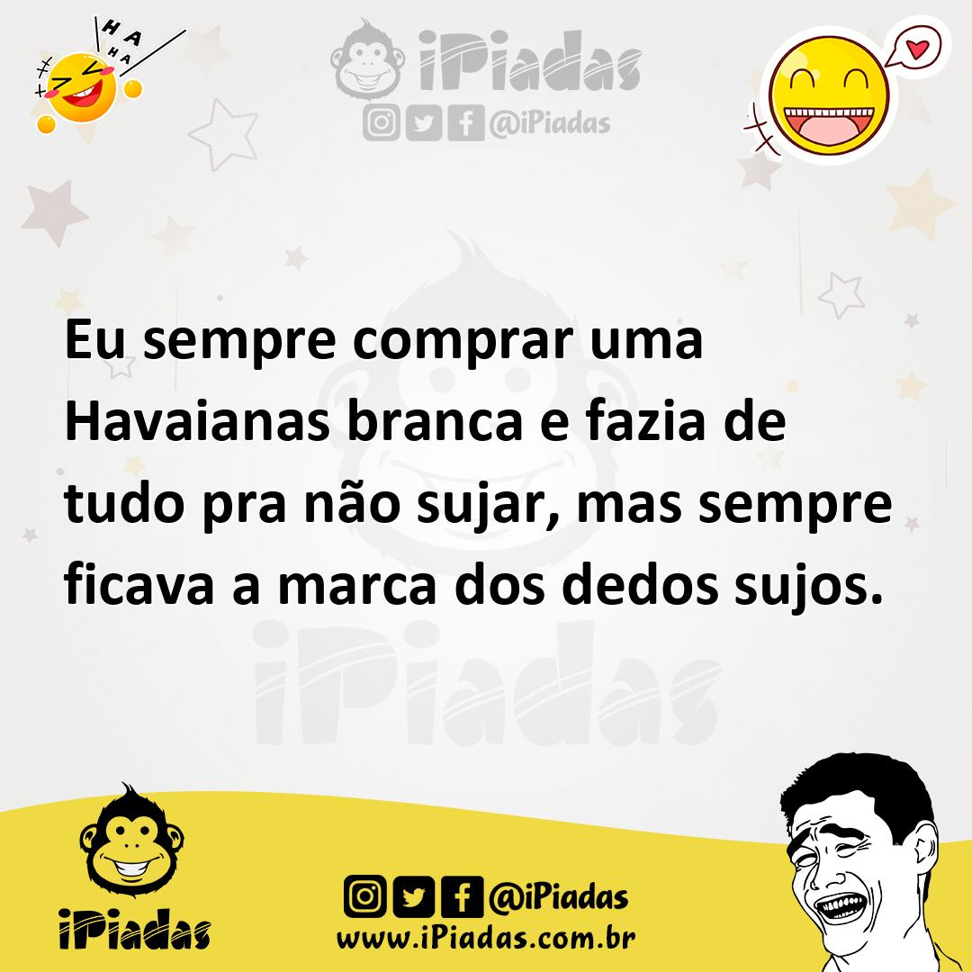 Ilustração de Eu sempre comprar uma Havaianas branca e fazia de tudo pra não sujar,... no iPiadas