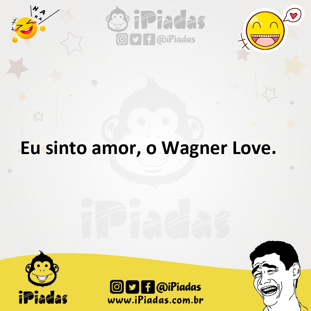 Ilustração de Eu sinto amor, o Wagner Love. no iPiadas