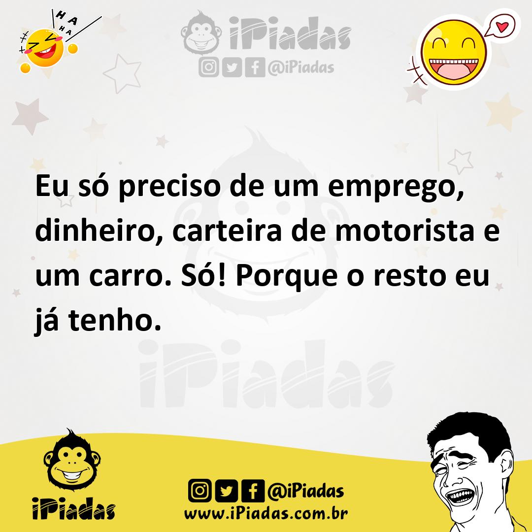 Ilustração de Eu só preciso de um emprego, dinheiro, carteira de motorista e um carr... no iPiadas