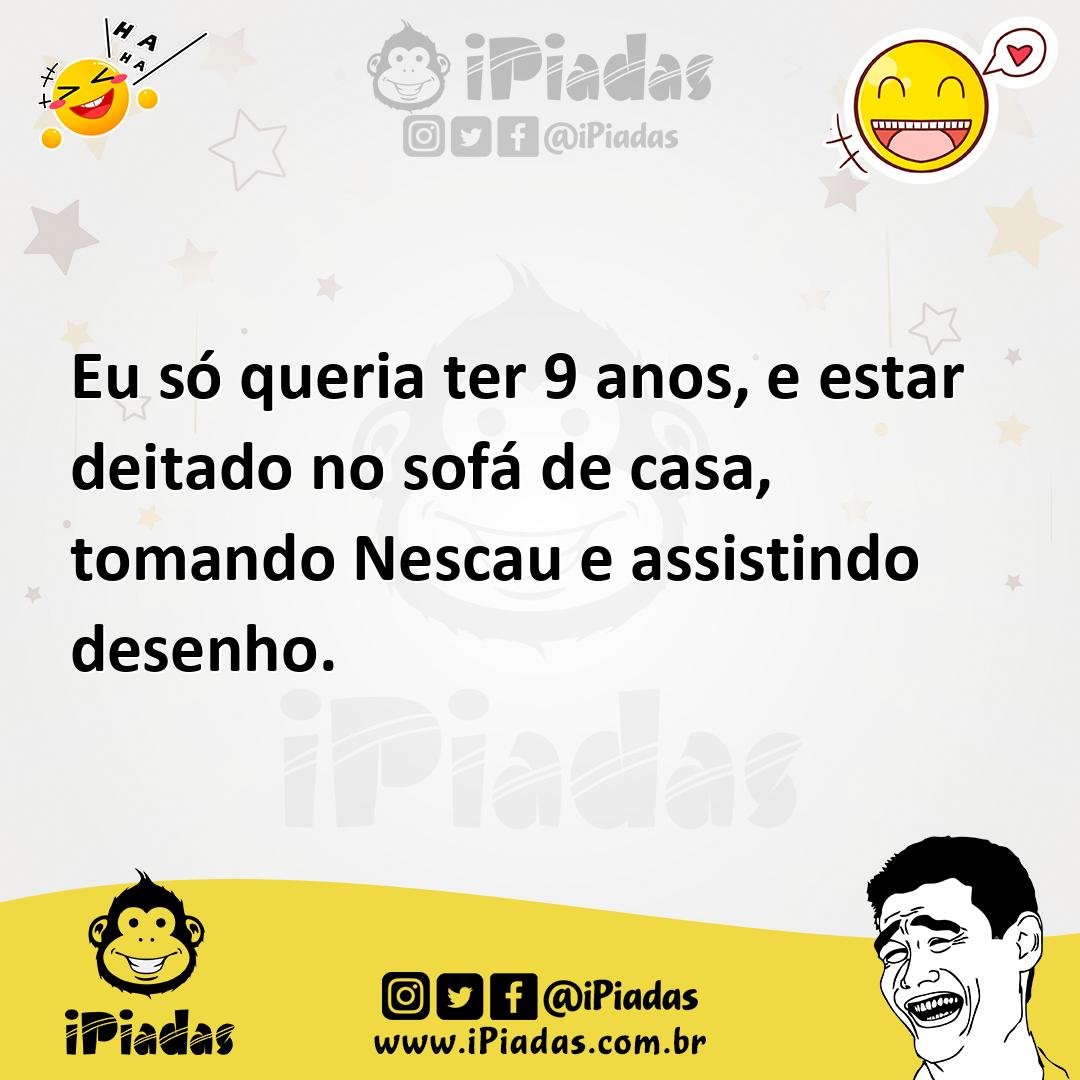 Ilustração de Eu só queria ter 9 anos, e estar deitado no sofá de casa, tomando Nesc... no iPiadas