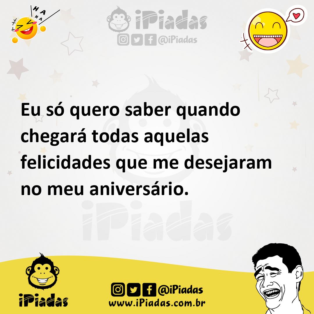 Ilustração de Eu só quero saber quando chegará todas aquelas felicidades que me dese... no iPiadas