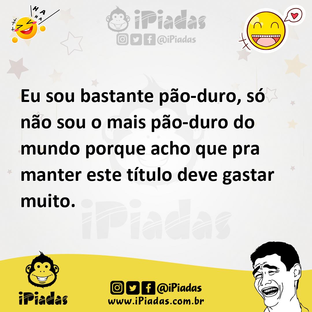 Ilustração de Eu sou bastante pão-duro, só não sou o mais pão-duro do mundo porque a... no iPiadas