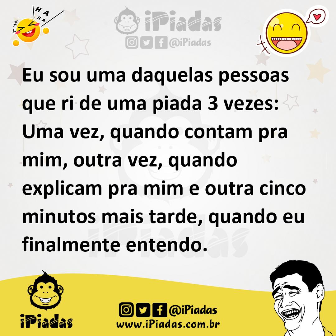 Ilustração de Eu sou uma daquelas pessoas que ri de uma piada 3 vezes: Uma vez, quan... no iPiadas