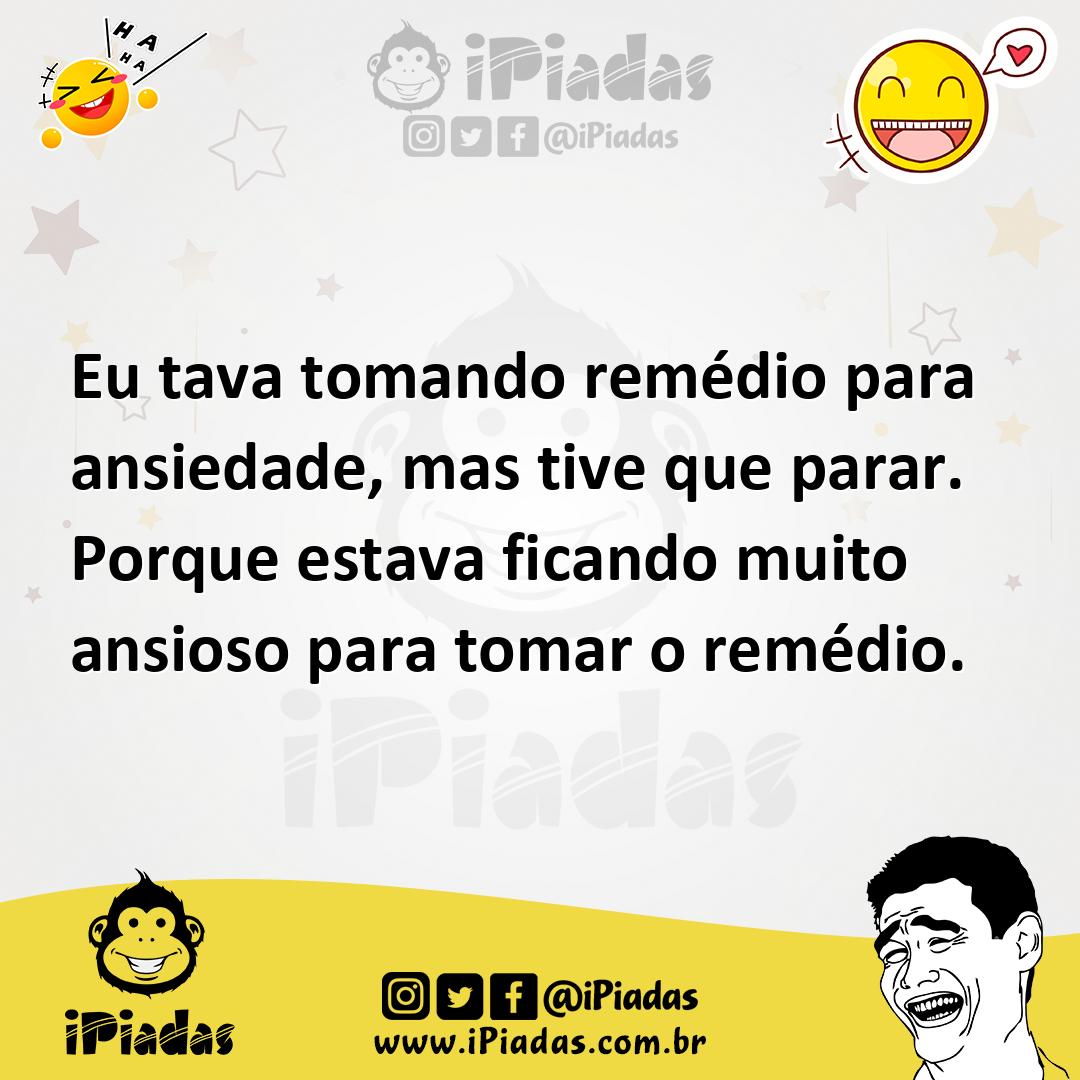 Ilustração de Eu tava tomando remédio para ansiedade, mas tive que parar. Porque est... no iPiadas