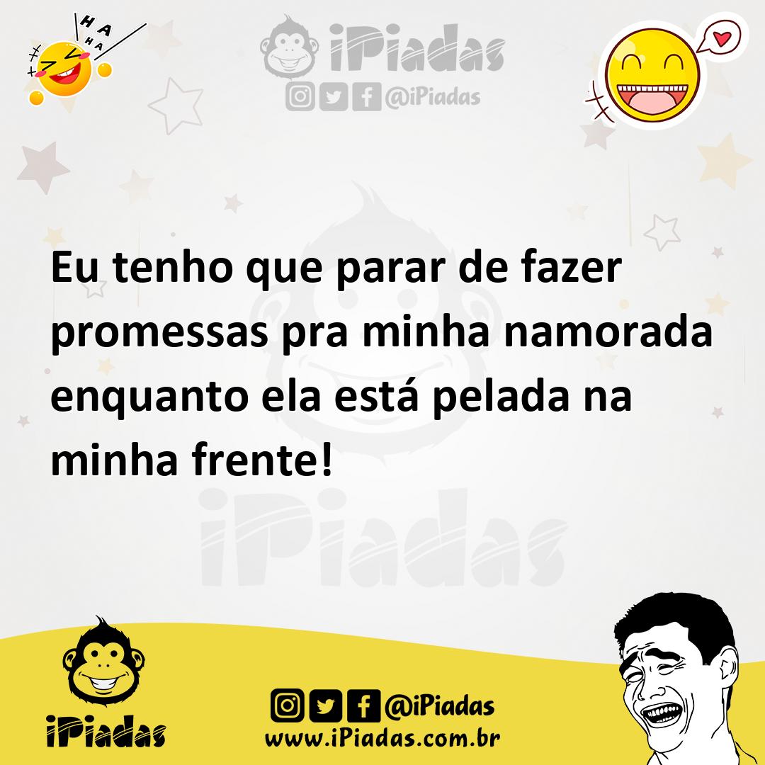 Ilustração de Eu tenho que parar de fazer promessas pra minha namorada enquanto ela... no iPiadas