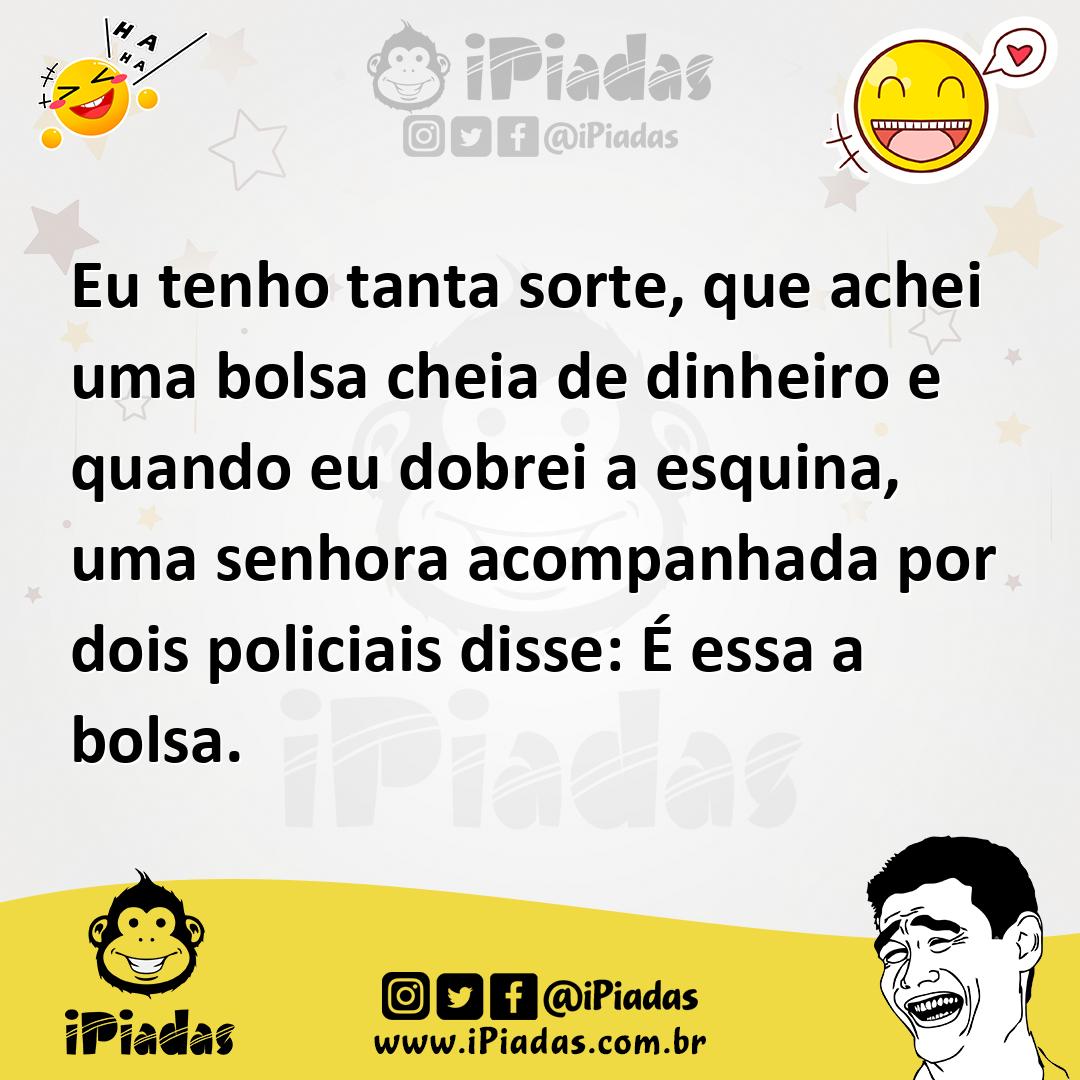 Ilustração de Eu tenho tanta sorte, que achei uma bolsa cheia de dinheiro e quando e... no iPiadas