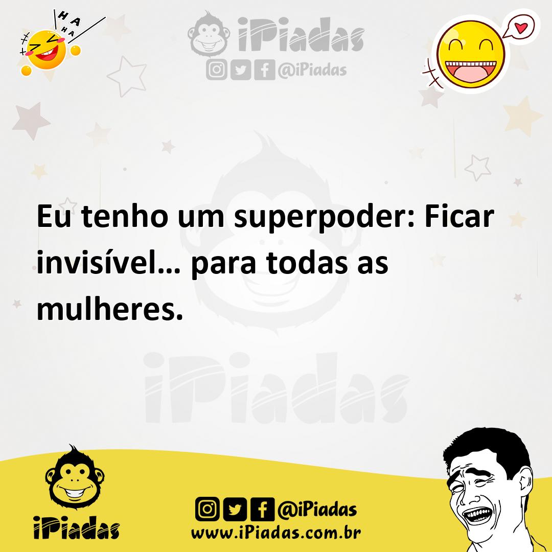 Ilustração de Eu tenho um superpoder: Ficar invisível… para todas as mulheres. no iPiadas