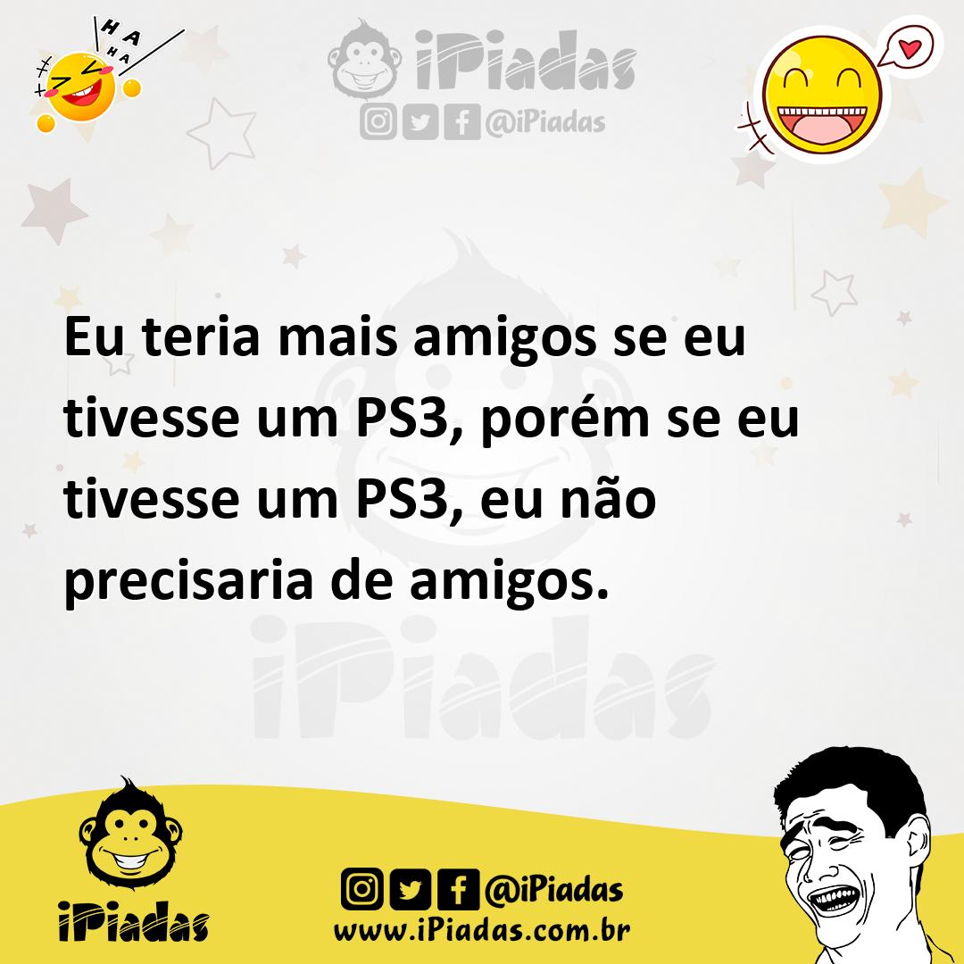 Ilustração de Eu teria mais amigos se eu tivesse um PS3, porém se eu tivesse um PS3,... no iPiadas