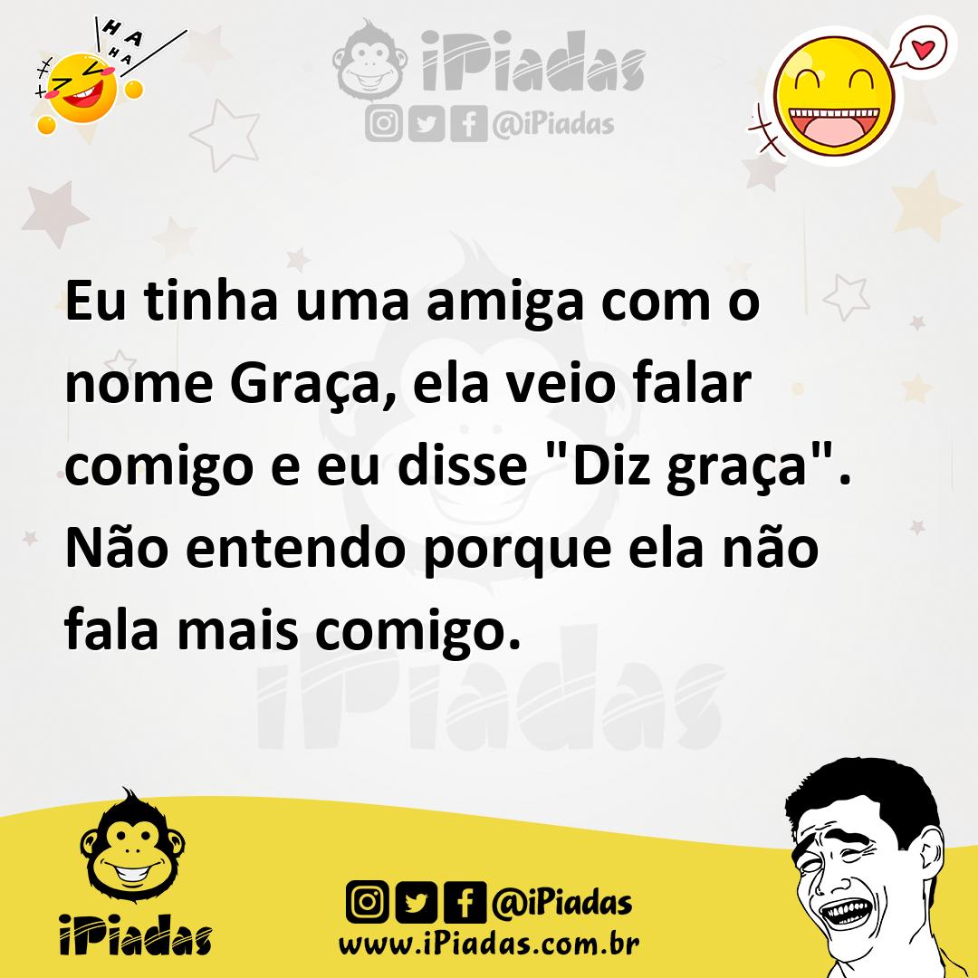 Ilustração de Eu tinha uma amiga com o nome Graça, ela veio falar comigo e eu disse... no iPiadas