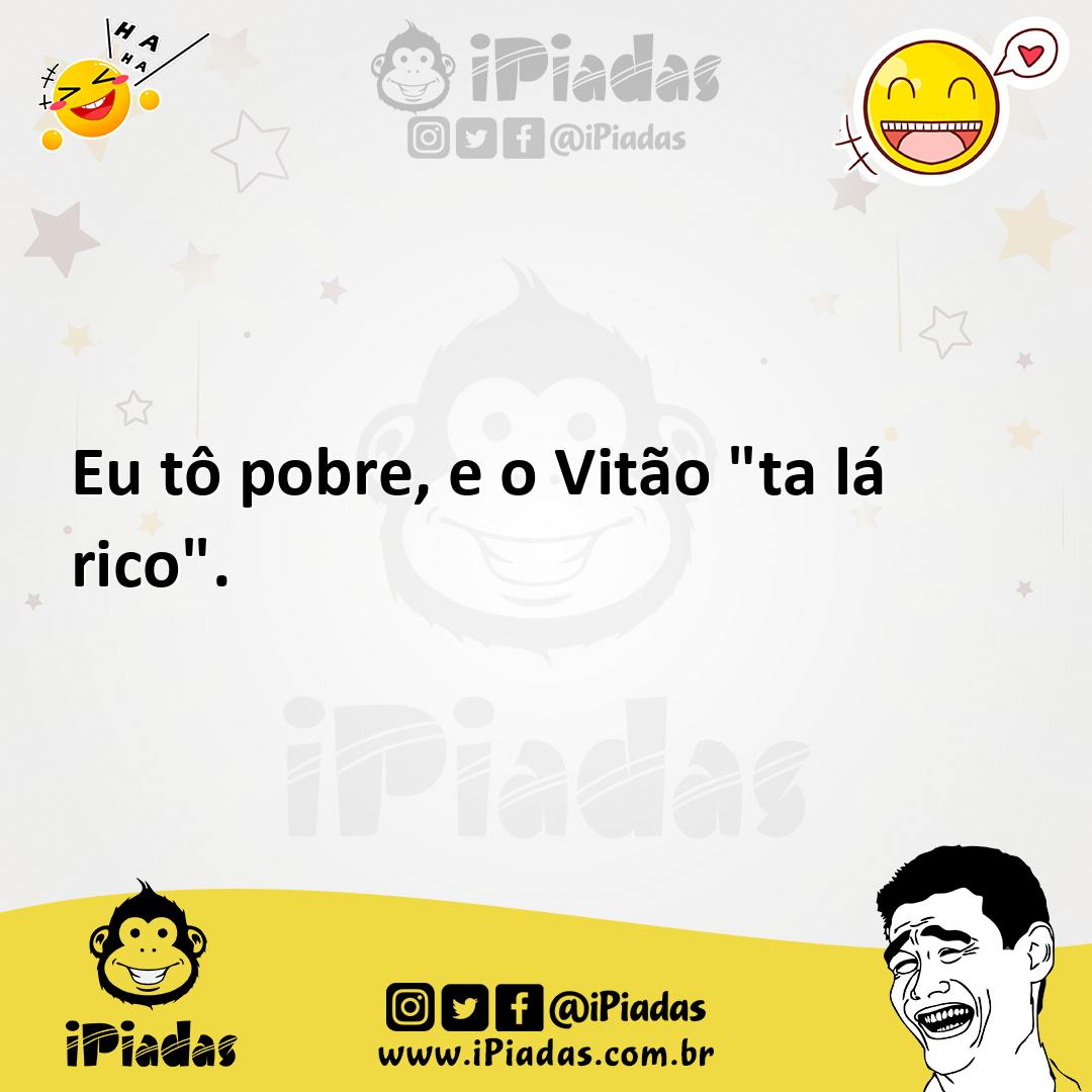 Ilustração de Eu tô pobre, e o Vitão "ta lá rico". no iPiadas