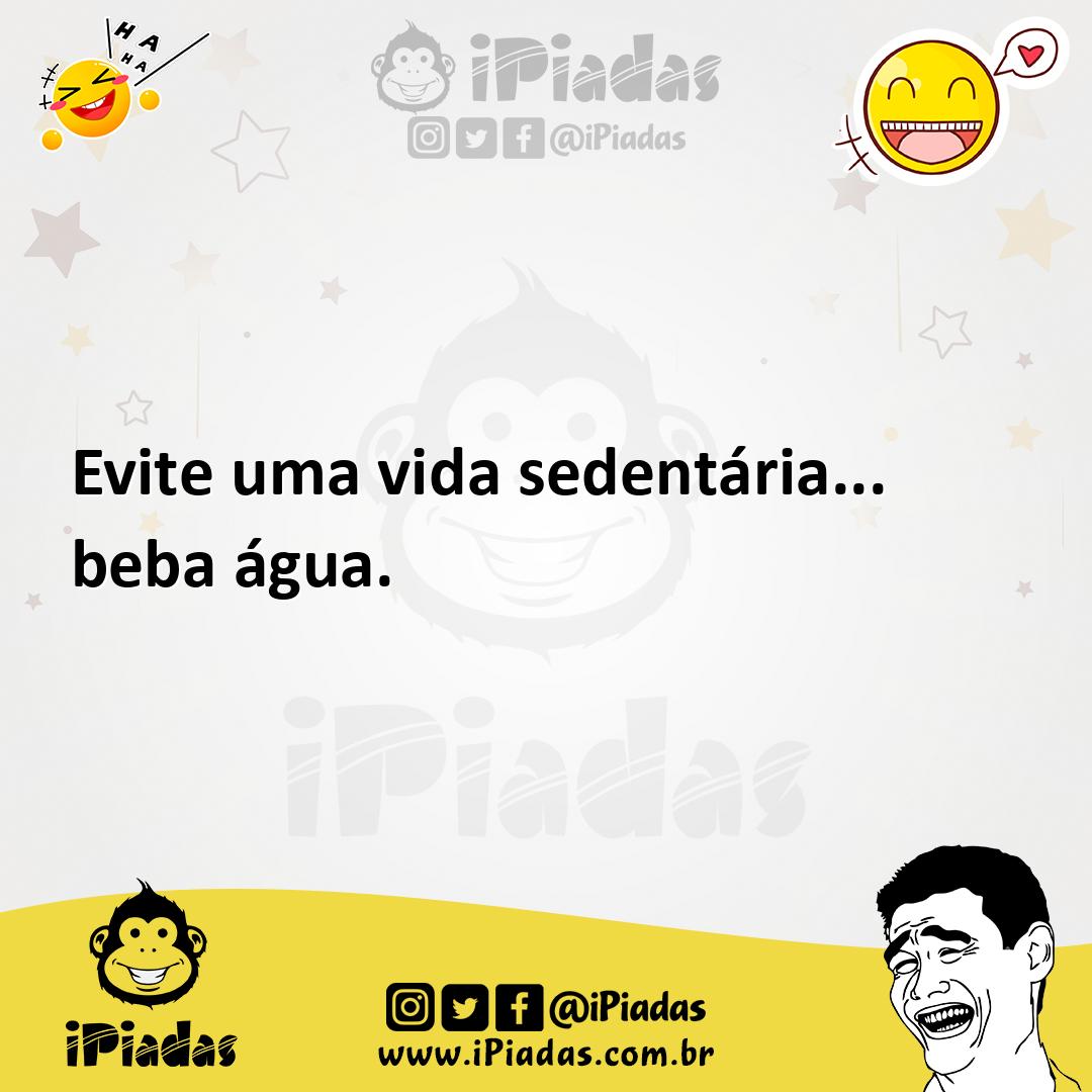 Ilustração de Evite uma vida sedentária... beba água. no iPiadas