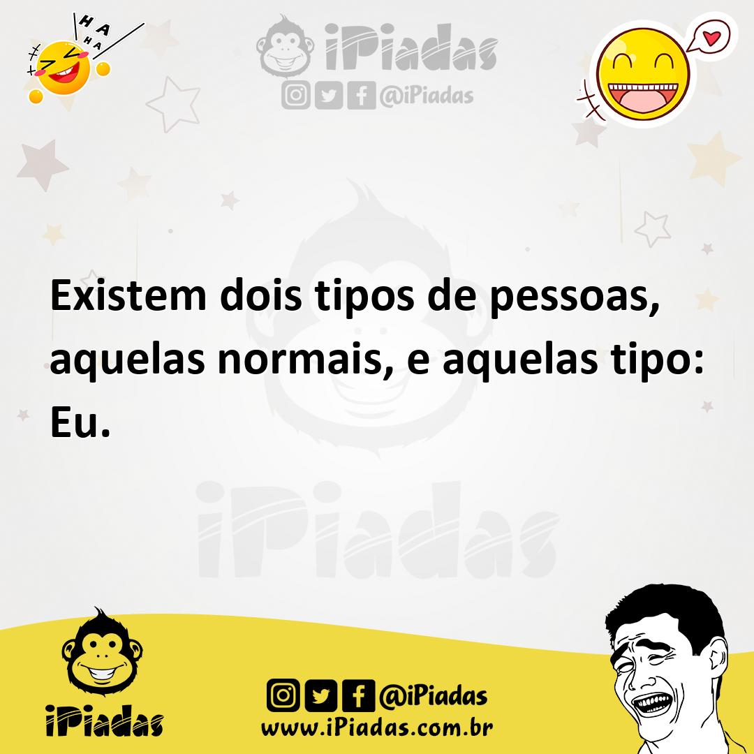 Ilustração de Existem dois tipos de pessoas, aquelas normais, e aquelas tipo: Eu. no iPiadas