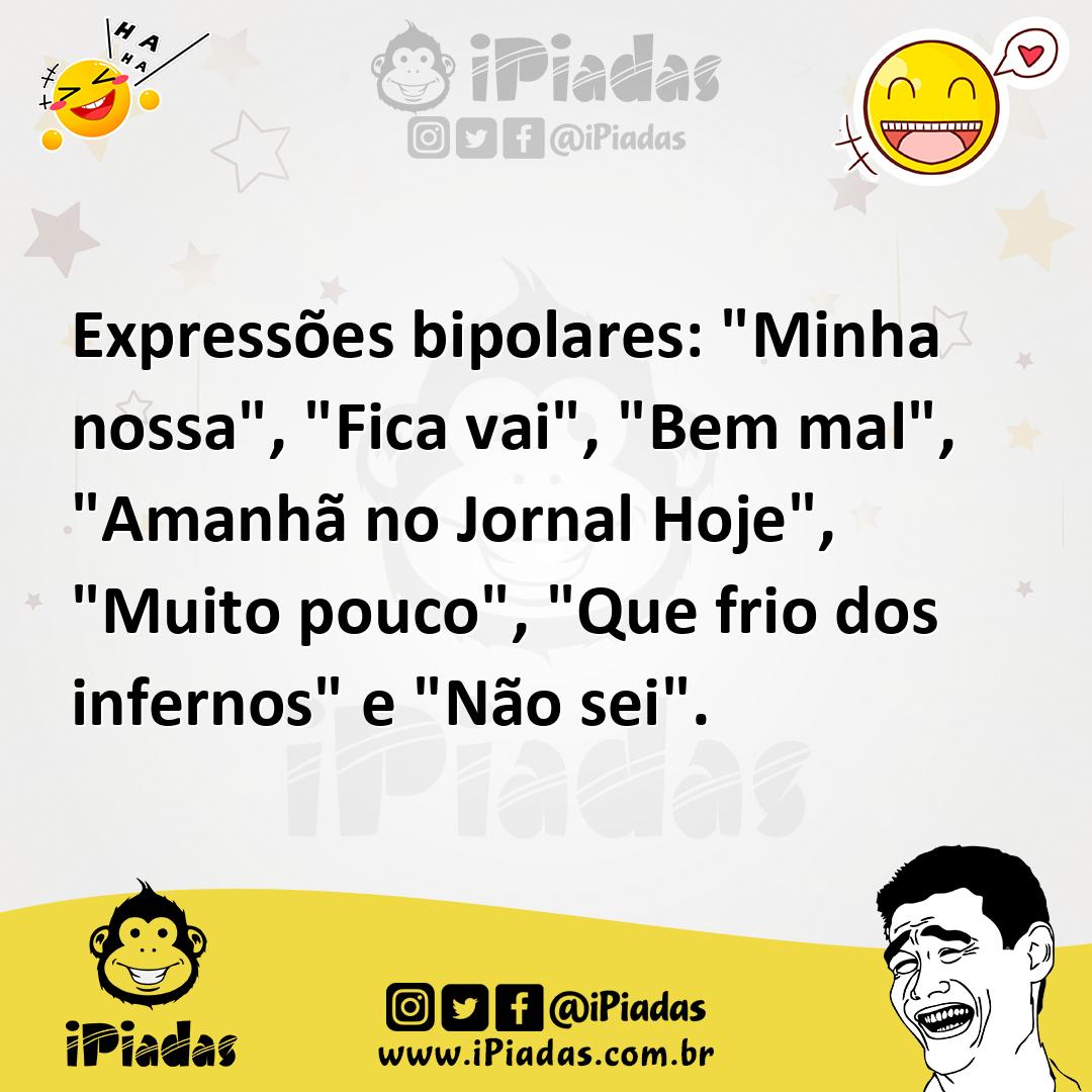 Ilustração de Expressões bipolares: "Minha nossa", "Fica vai", "Bem mal", "Amanhã no... no iPiadas
