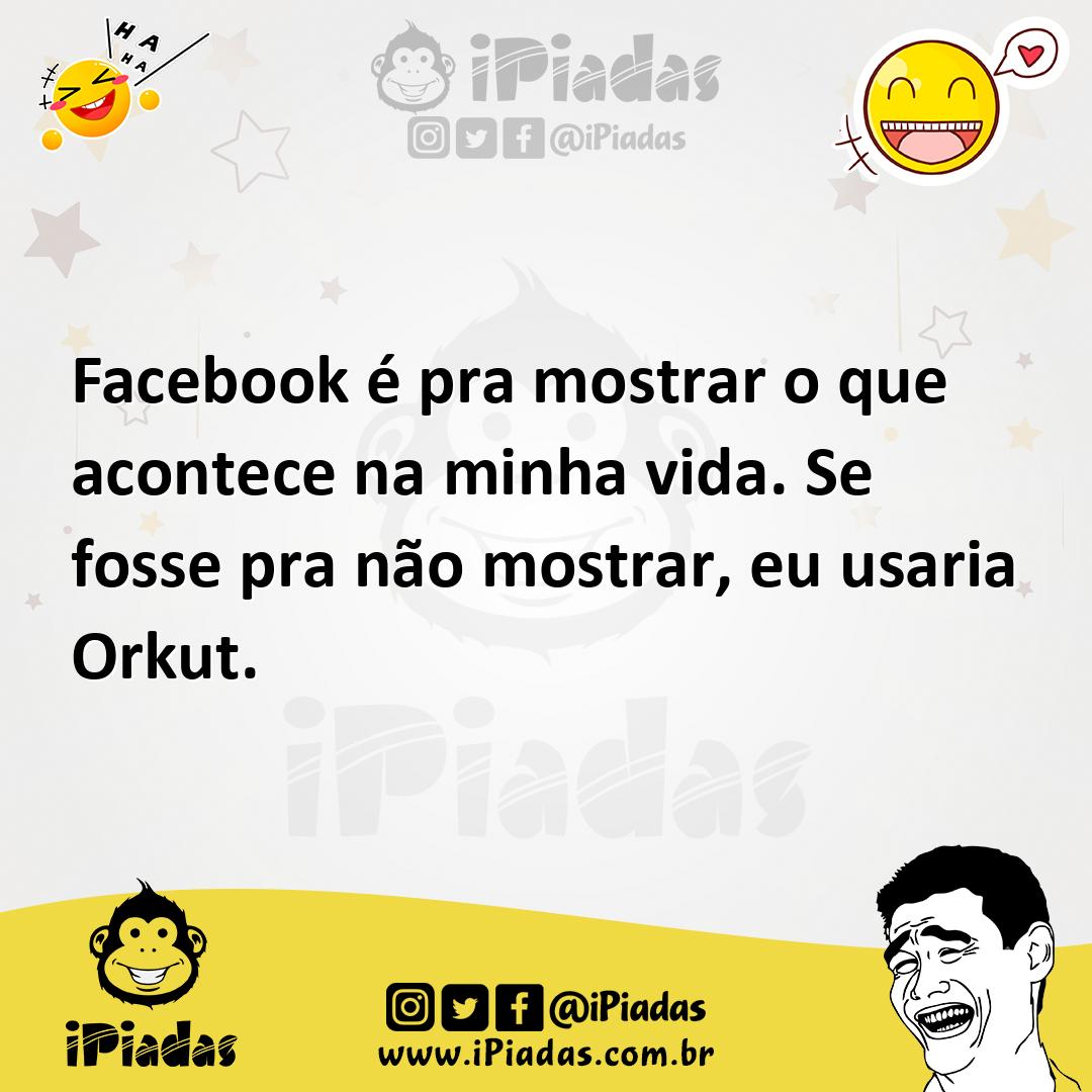 Ilustração de Facebook é pra mostrar o que acontece na minha vida. Se fosse pra não... no iPiadas