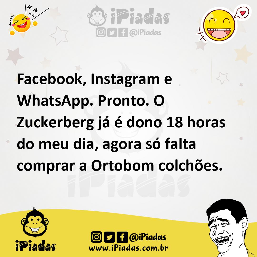 Ilustração de Facebook, Instagram e WhatsApp. Pronto. O Zuckerberg já é dono 18 hora... no iPiadas