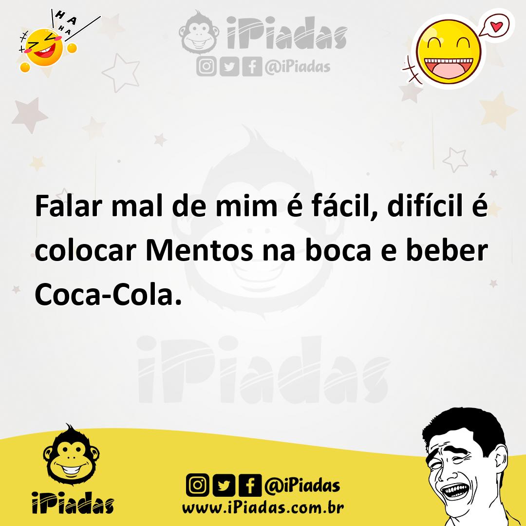 Ilustração de Falar mal de mim é fácil, difícil é colocar Mentos na boca e beber Coc... no iPiadas